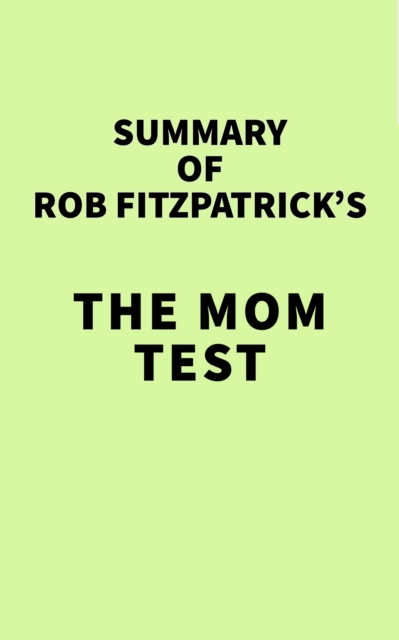 Summary of Rob Fitzpatrick's The Mom Test, EPUB eBook