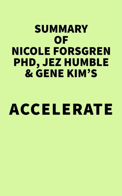 Summary of Nicole Forsgren PhD, Jez Humble & Gene Kim's Accelerate, EPUB eBook