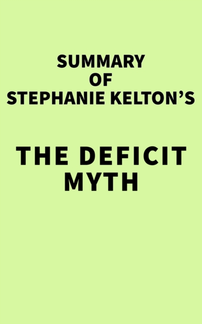 Summary of Stephanie Kelton's The Deficit Myth, EPUB eBook