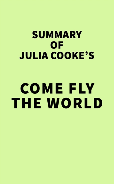 Summary of Julia Cooke's Come Fly the World, EPUB eBook