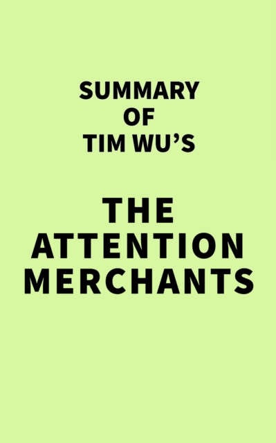 Summary of Tim Wu's The Attention Merchants, EPUB eBook