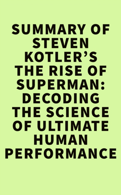 Summary of Steven Kotler's The Rise of Superman:Decoding the Science of Ultimate Human Performance, EPUB eBook