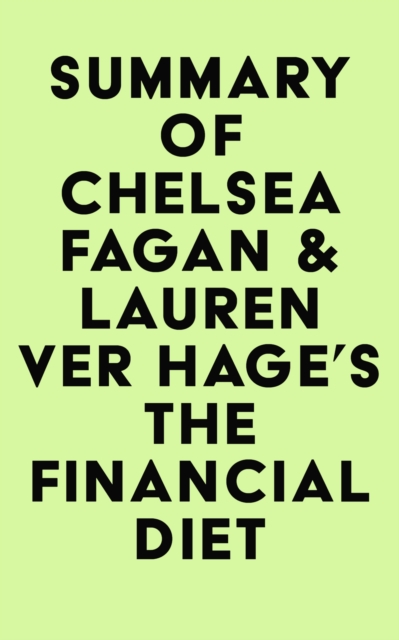 Summary of Chelsea Fagan & Lauren Ver Hage's The Financial Diet, EPUB eBook