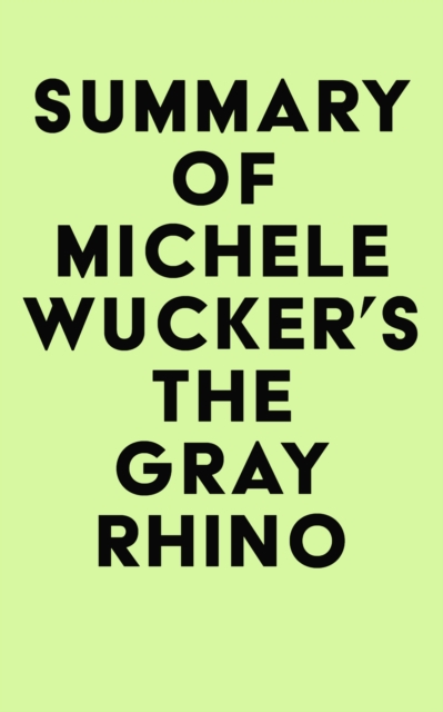 Summary of Michele Wucker's The Gray Rhino, EPUB eBook