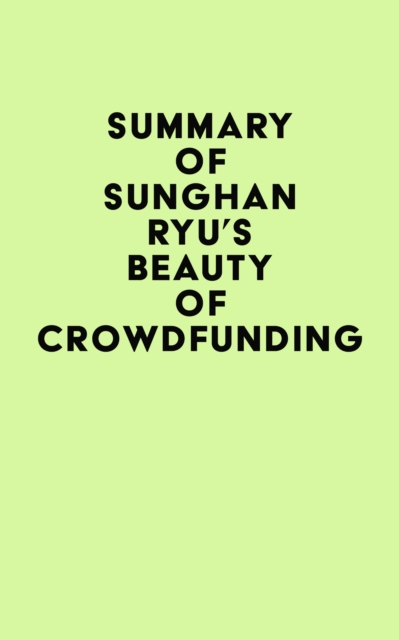 Summary of Sunghan Ryu's Beauty of crowdfunding, EPUB eBook