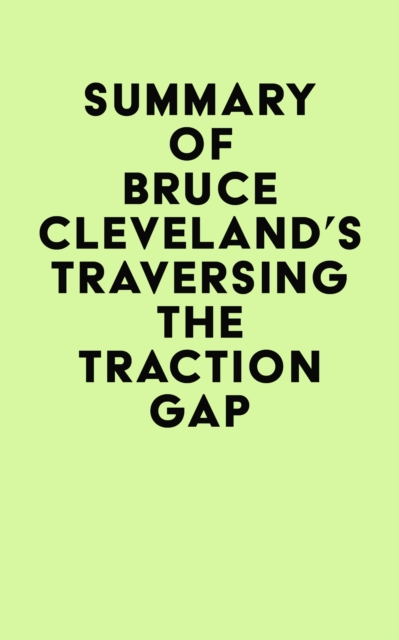 Summary of Bruce Cleveland's Traversing the Traction Gap, EPUB eBook