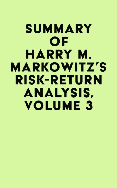 Summary of Harry M. Markowitz's Risk-Return Analysis, Volume 3, EPUB eBook