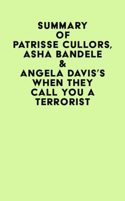 Summary of Patrisse Cullors, Asha Bandele & Angela Davis's When They Call You A Terrorist, EPUB eBook