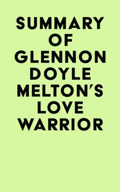 Summary of Glennon Doyle Melton's Love Warrior, EPUB eBook