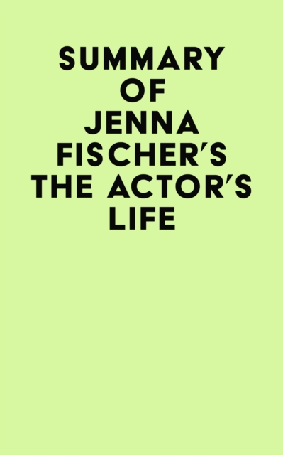 Summary of Jenna Fischer's The Actor's Life, EPUB eBook