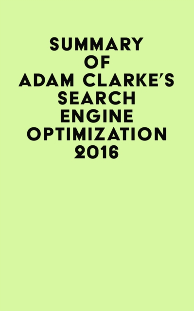 Summary of Adam Clarke's Search Engine Optimization 2016, EPUB eBook