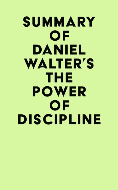 Summary of Daniel Walter's The Power of Discipline, EPUB eBook