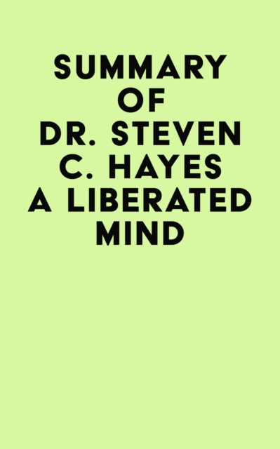Summary of Dr. Steven C. Hayes A Liberated Mind, EPUB eBook