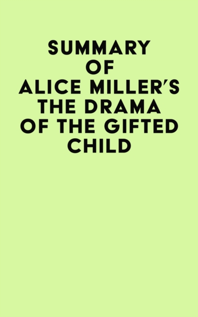 Summary of Alice Miller's The drama of The Gifted Child, EPUB eBook