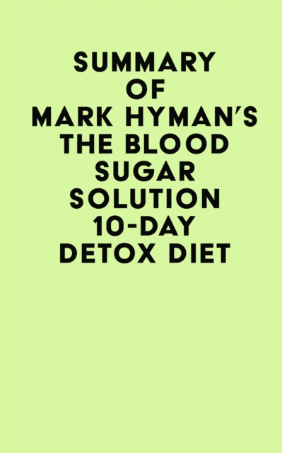 Summary of Mark Hyman's The Blood Sugar Solution 10-Day Detox Diet, EPUB eBook