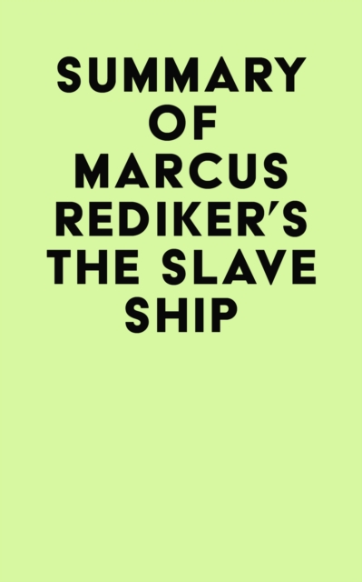Summary of Marcus Rediker's The Slave Ship, EPUB eBook