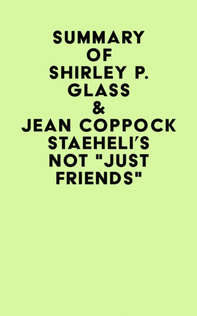 Summary of Shirley P. Glass & Jean Coppock Staeheli's Not "Just Friends", EPUB eBook