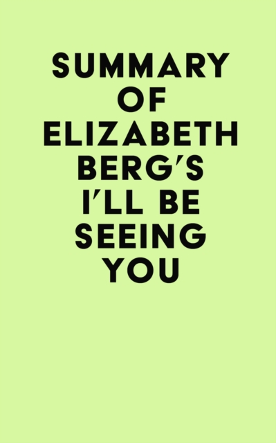 Summary of Elizabeth Berg's I'll Be Seeing You, EPUB eBook