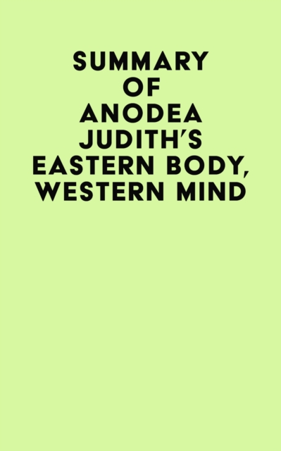 Summary of Anodea Judith's Eastern Body, Western Mind, EPUB eBook