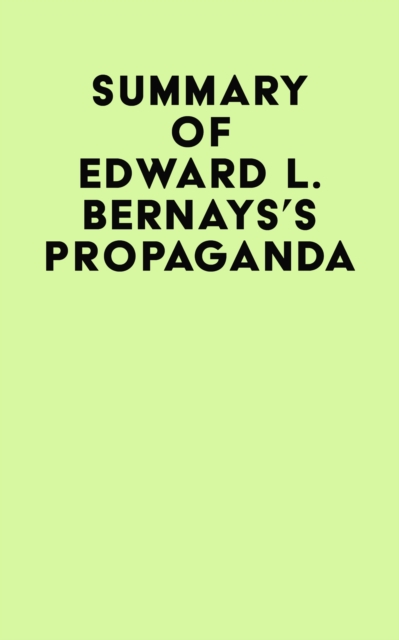 Summary of Edward L. Bernays's Propaganda, EPUB eBook
