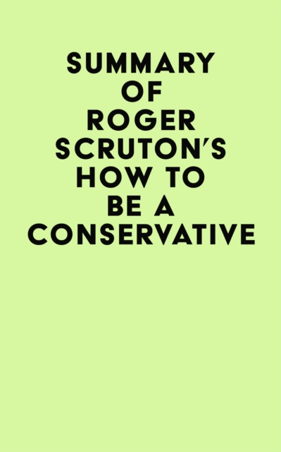 Summary of Roger Scruton's How To Be A Conservative, EPUB eBook