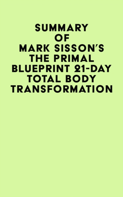 Summary of Mark Sisson's The Primal Blueprint 21-Day Total Body Transformation, EPUB eBook