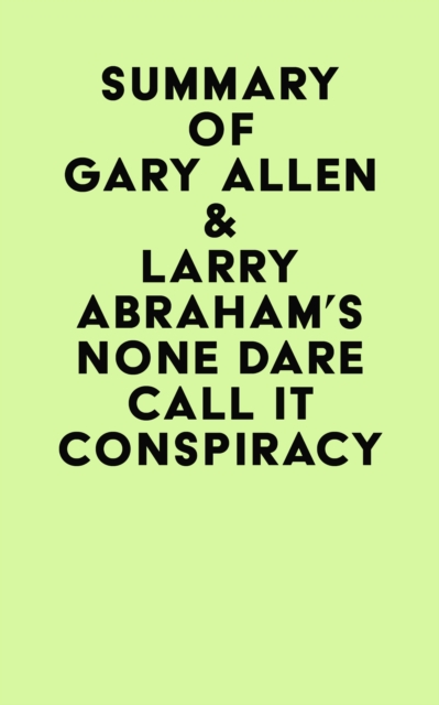 Summary of Gary Allen & Larry Abraham's None Dare Call It Conspiracy, EPUB eBook