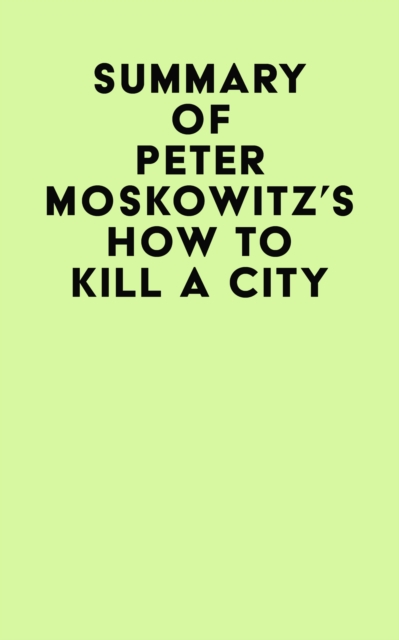 Summary of Peter Moskowitz's How To Kill A City, EPUB eBook