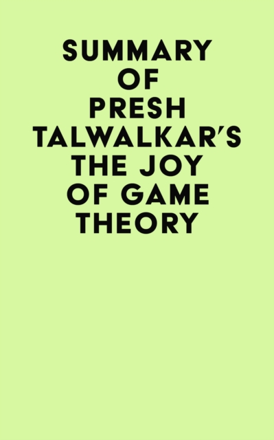 Summary of Presh Talwalkar's The Joy of Game Theory, EPUB eBook