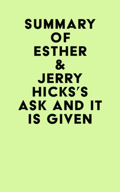 Summary of Esther & Jerry Hicks's Ask and It Is Given, EPUB eBook