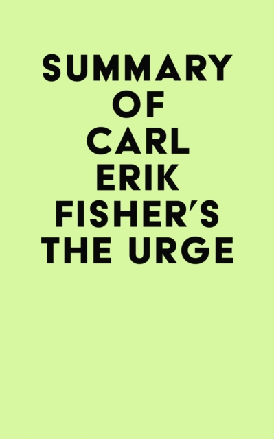 Summary of Carl Erik Fisher's The Urge, EPUB eBook