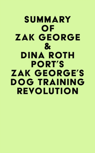 Summary of  Zak George & Dina Roth Port's Zak George's Dog Training Revolution, EPUB eBook