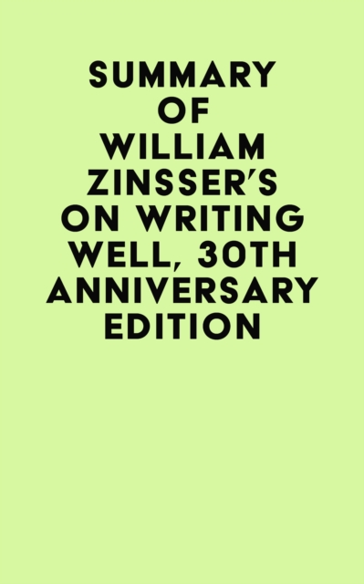 Summary of William Zinsser's On Writing Well, 30th Anniversary Edition, EPUB eBook