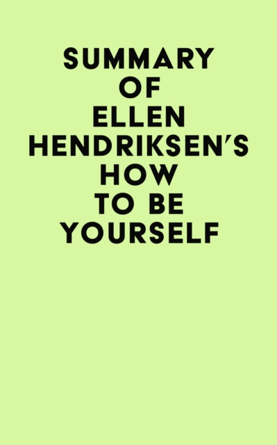 Summary of Ellen Hendriksen's How to Be Yourself, EPUB eBook