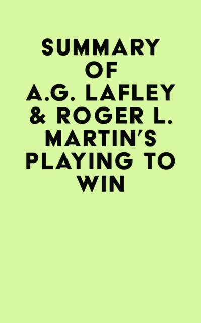 Summary of A.G. Lafley & Roger L. Martin's Playing to Win, EPUB eBook