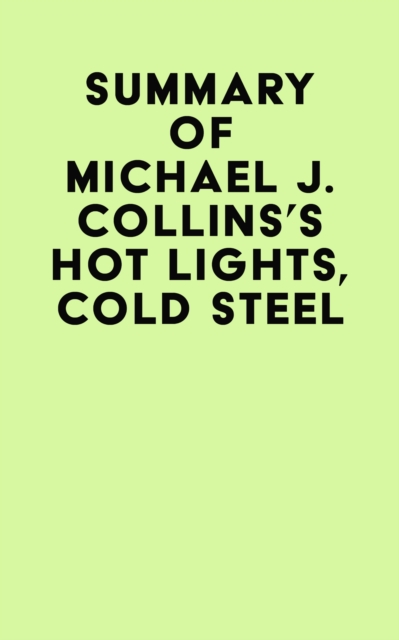 Summary of Michael J. Collins's Hot Lights, Cold Steel, EPUB eBook