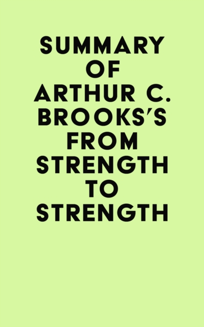 Summary of Arthur C. Brooks's From Strength to Strength, EPUB eBook