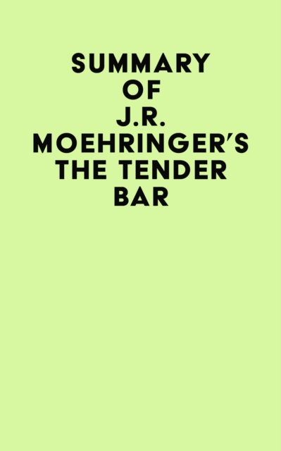 Summary of J.R. Moehringer's The Tender Bar, EPUB eBook