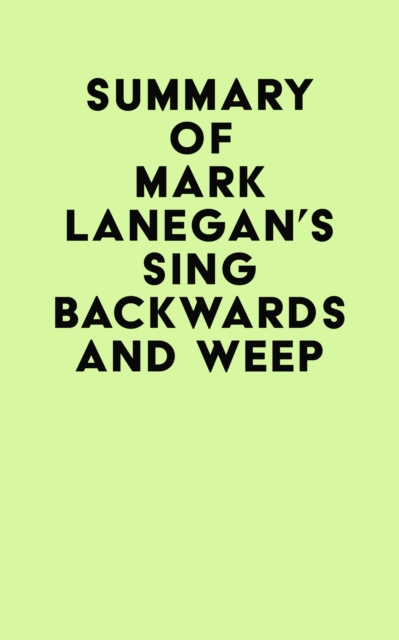 Summary of Mark Lanegan's Sing Backwards and Weep, EPUB eBook