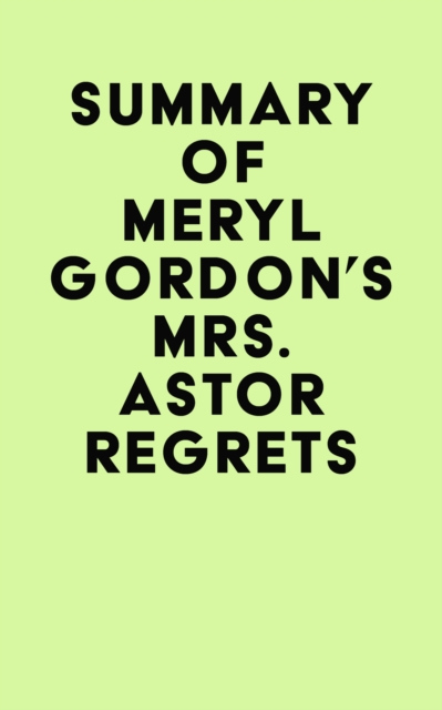 Summary of Meryl Gordon's Mrs. Astor Regrets, EPUB eBook