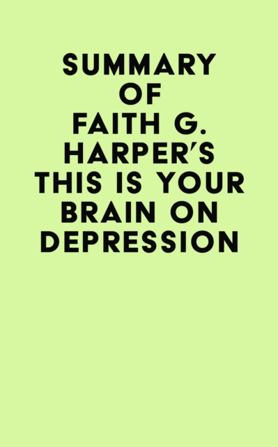 Summary of Faith G. Harper's This Is Your Brain on Depression, EPUB eBook