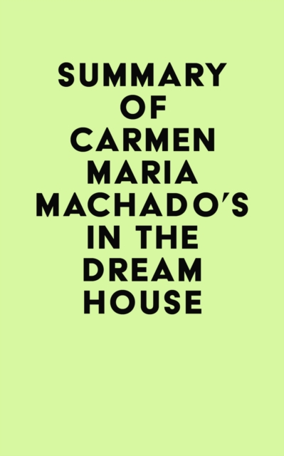 Summary of Carmen Maria Machado's In the Dream House, EPUB eBook