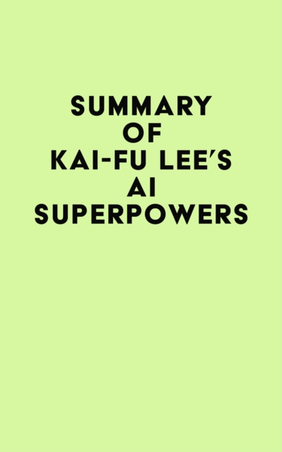 Summary of Kai-Fu Lee's AI Superpowers, EPUB eBook