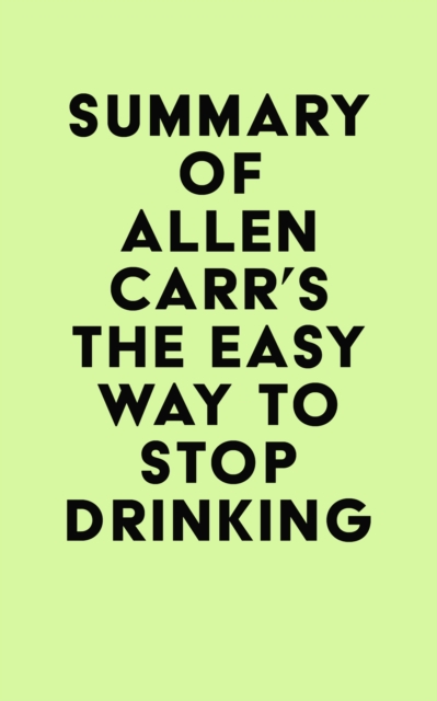 Summary of Allen Carr's The Easy Way to Stop Drinking, EPUB eBook