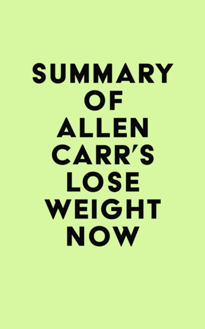 Summary of Allen Carr's Lose Weight Now, EPUB eBook