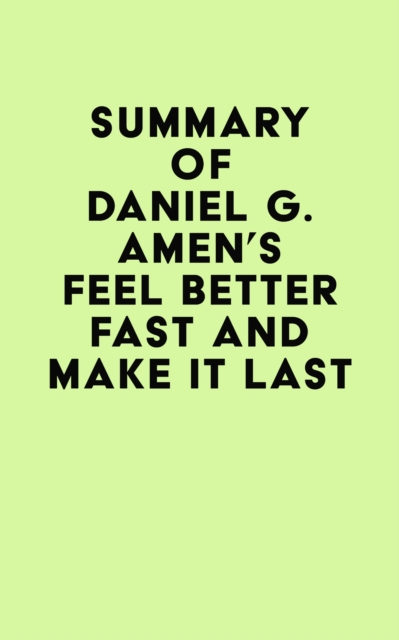 Summary of Daniel G. Amen's Feel Better Fast and Make It Last, EPUB eBook