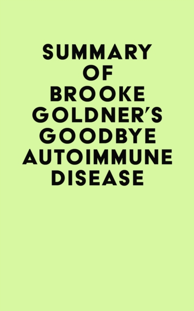 Summary of Brooke Goldner's Goodbye Autoimmune Disease, EPUB eBook