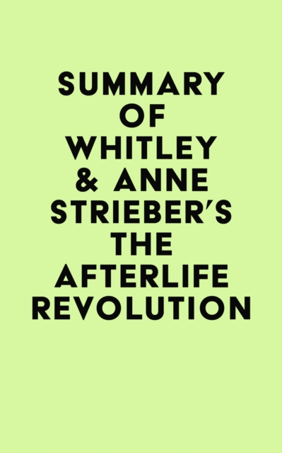 Summary of Whitley & Anne Strieber's The Afterlife Revolution, EPUB eBook