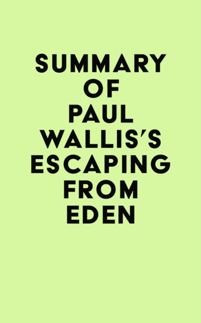 Summary of Paul Wallis's Escaping from Eden, EPUB eBook
