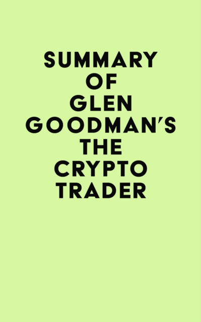 Summary of Glen Goodman's The Crypto Trader, EPUB eBook